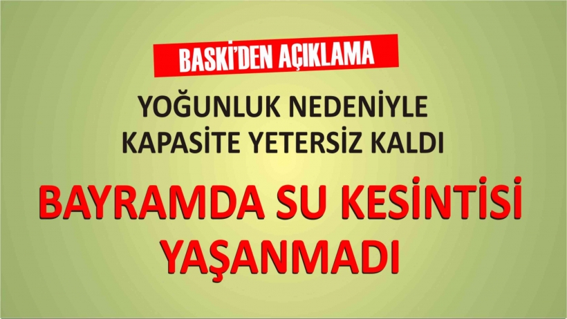 "BAYRAM TATİLİNDE SU KESİNTİSİ OLMADI"